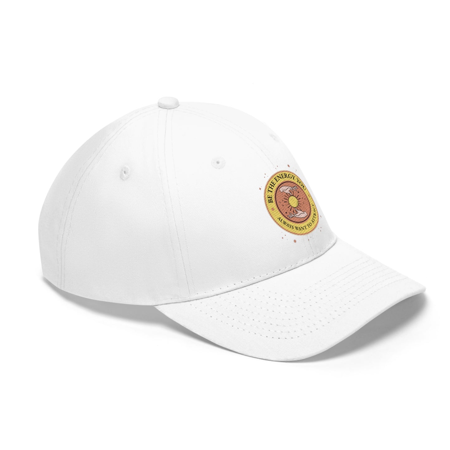 Be The Energy You Always Want To Attract - Unisex Twill Hat