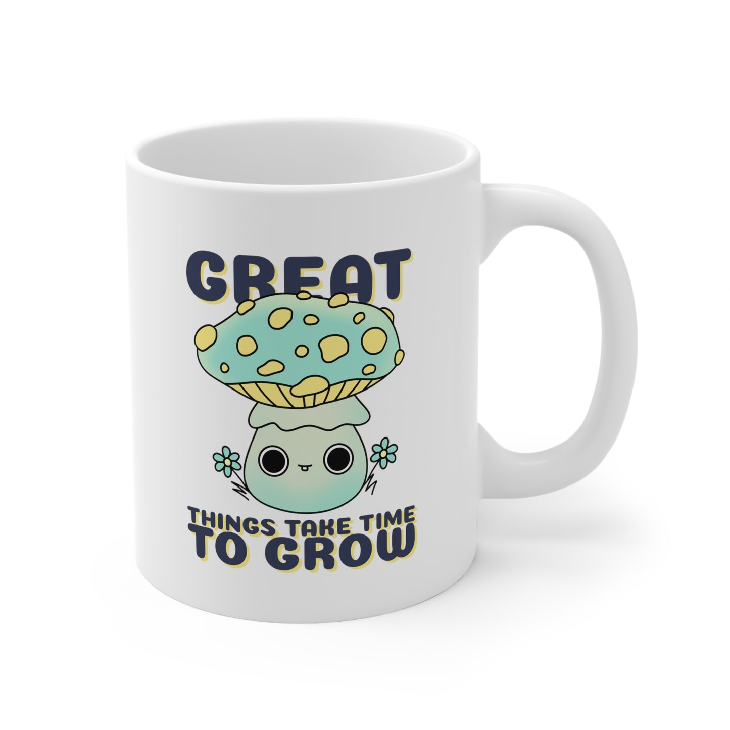 Great Things Take Time to Grow - Ceramic Mug 11oz