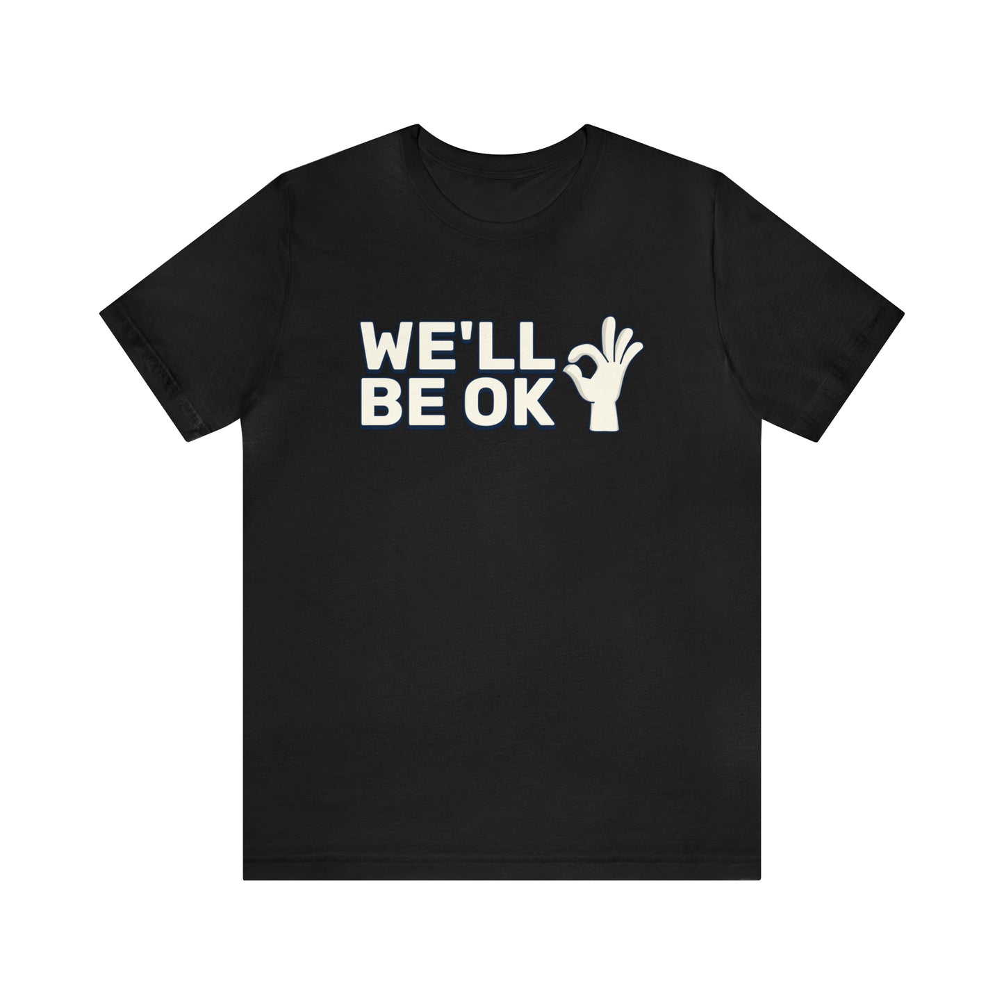 We'll Be Okay - Unisex Jersey Short Sleeve Tee