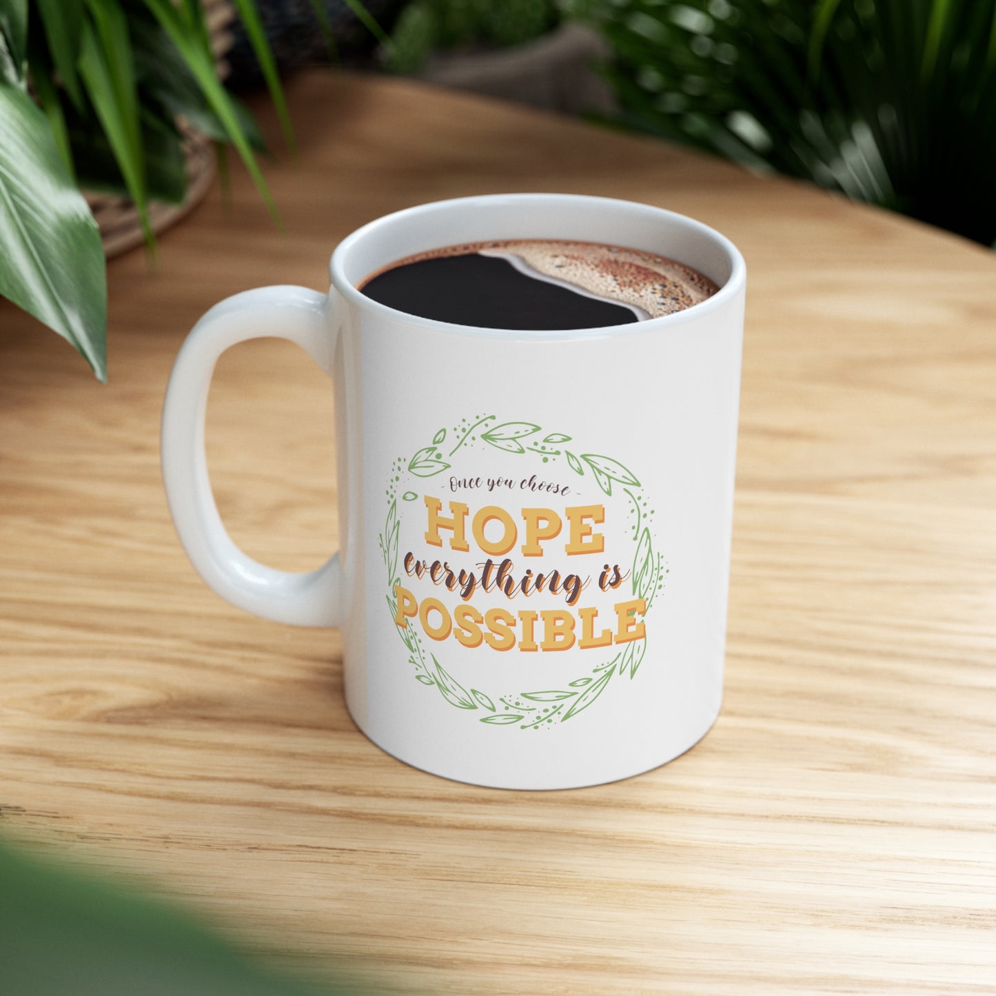 Once You Choose Hope, Everything is possible - Ceramic Mug 11oz