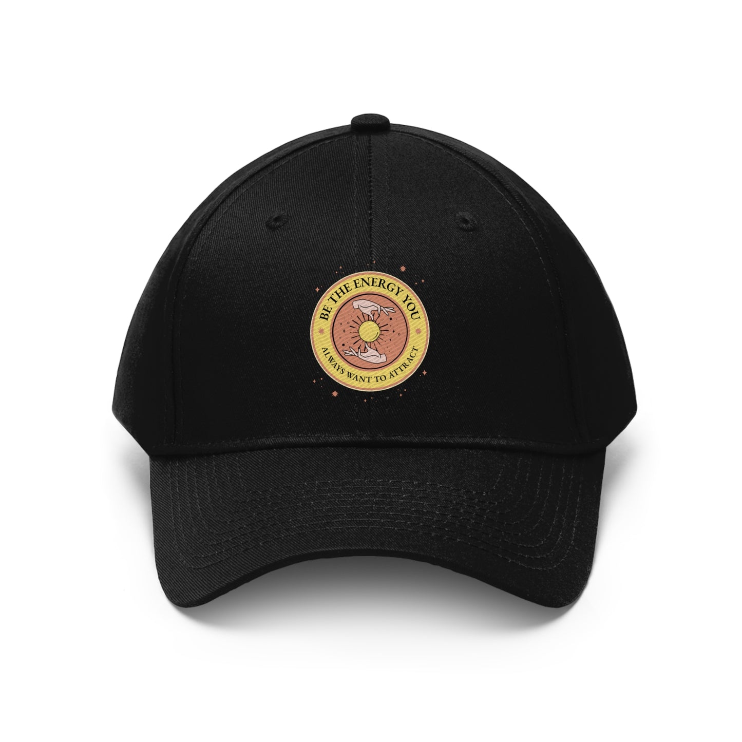 Be The Energy You Always Want To Attract - Unisex Twill Hat