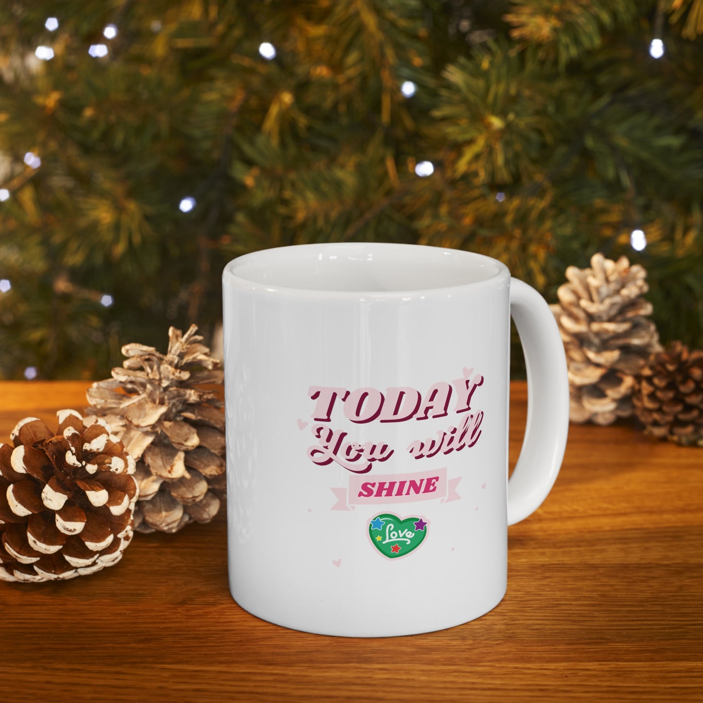 Today You Will Shine! - Ceramic Mug 11oz