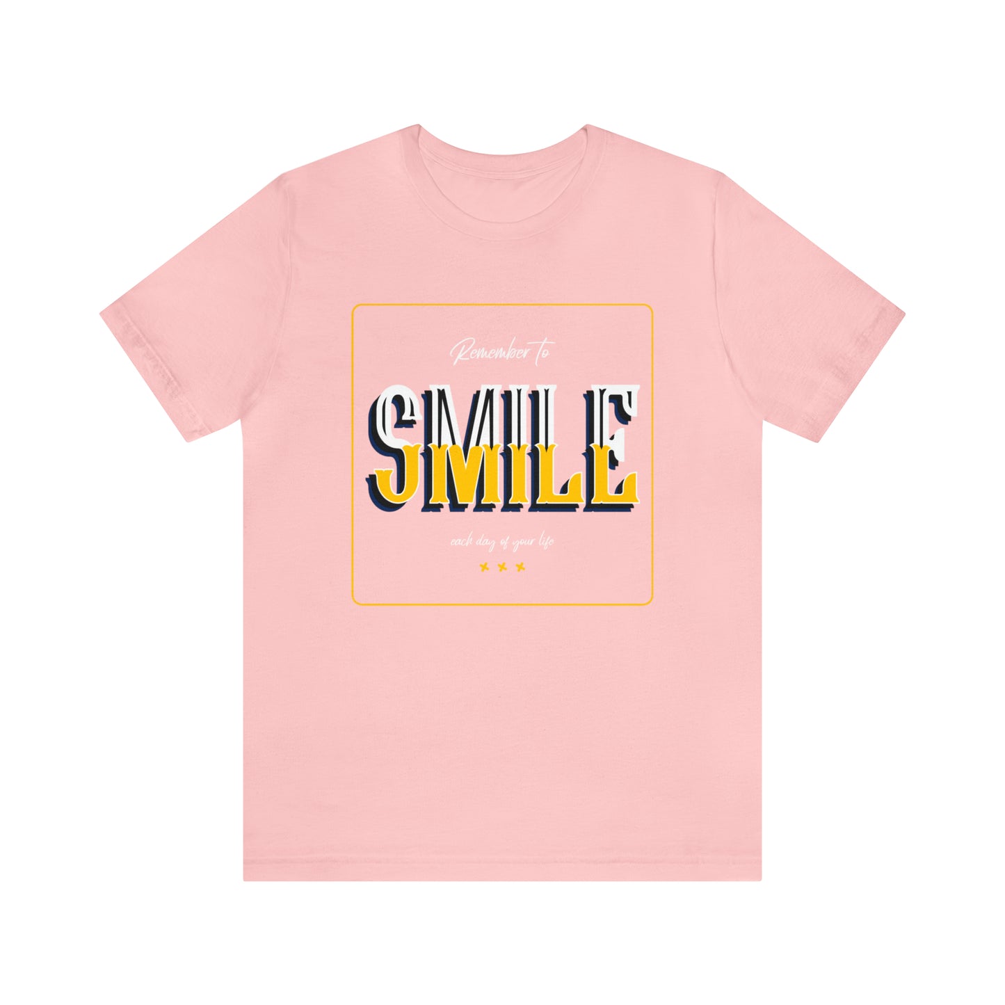 Remember To Smile Every Day of Your Life - Unisex Jersey Short Sleeve Tee