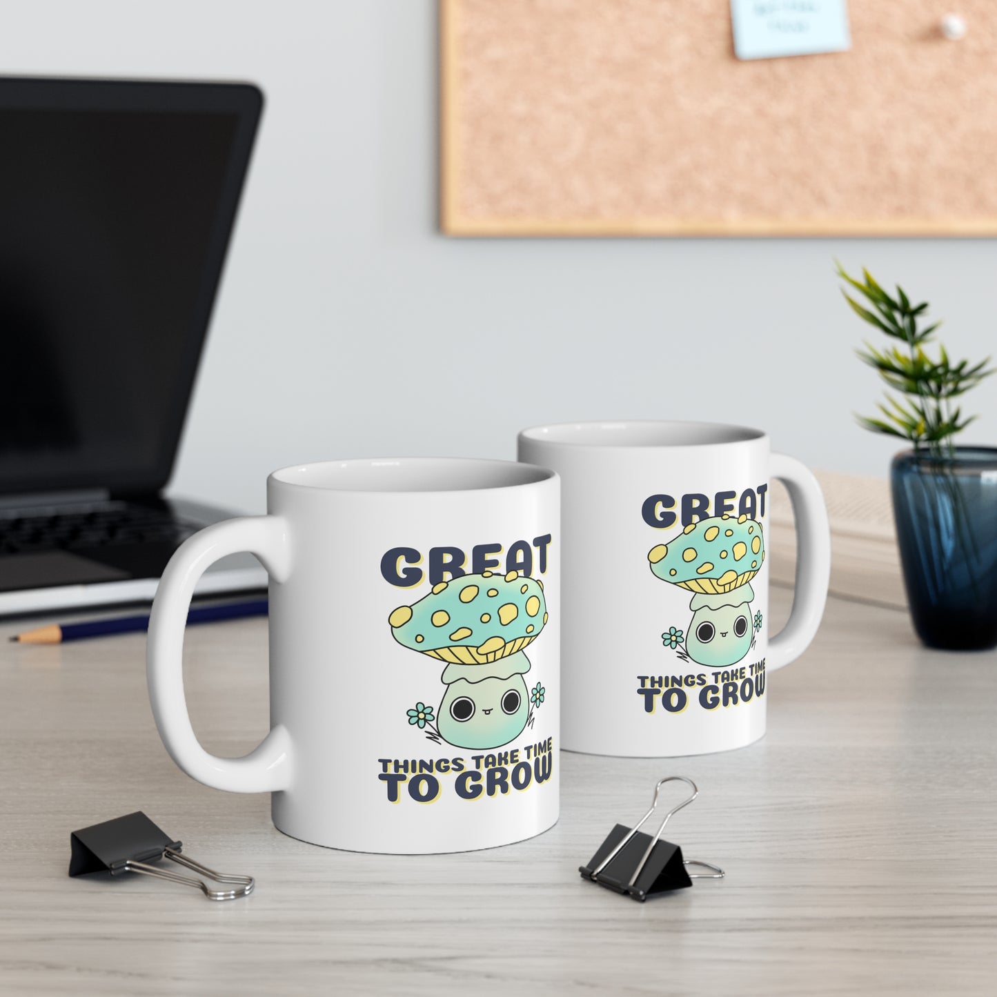 Great Things Take Time to Grow - Ceramic Mug 11oz