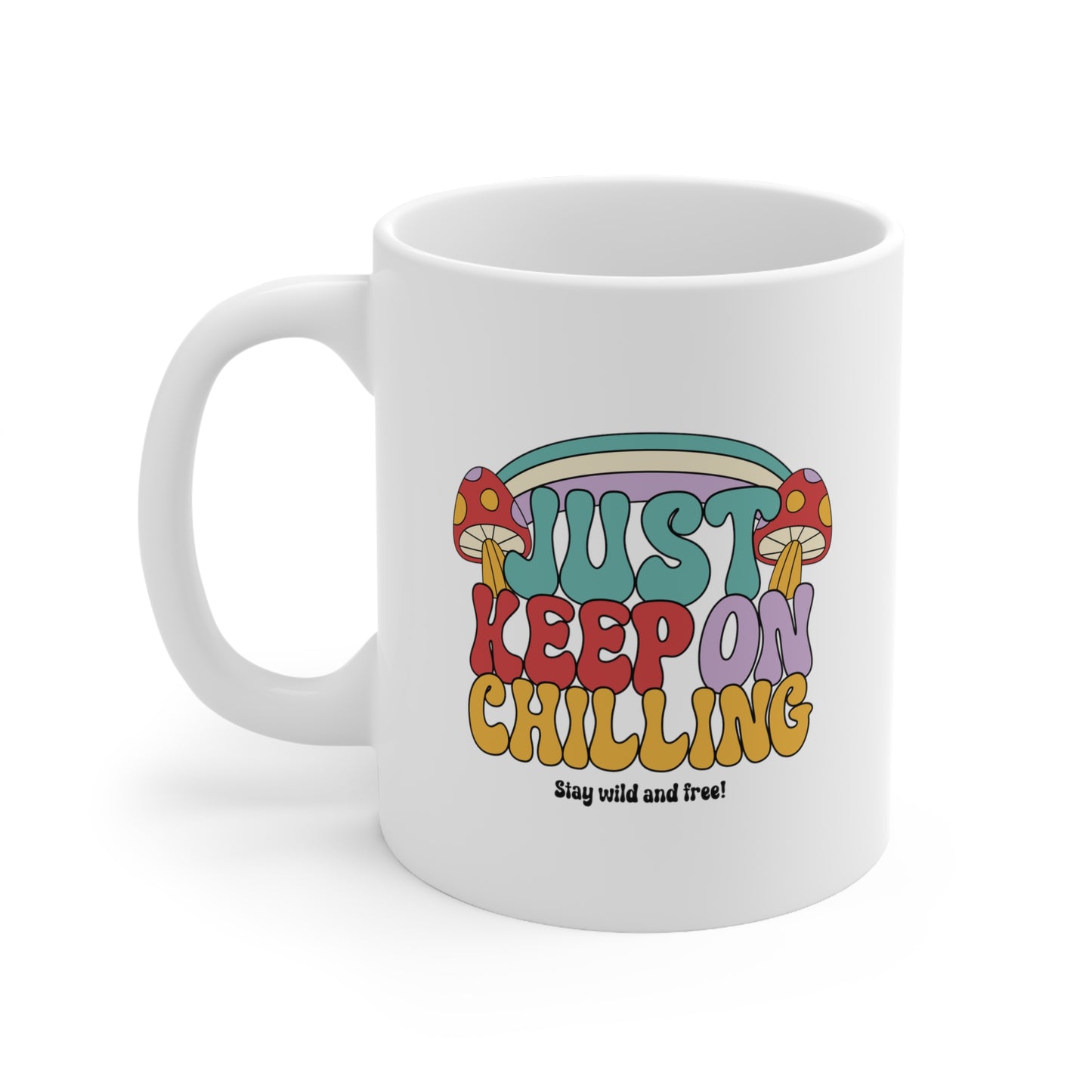 JUST KEEP ON CHILLING - Ceramic Mug 11oz