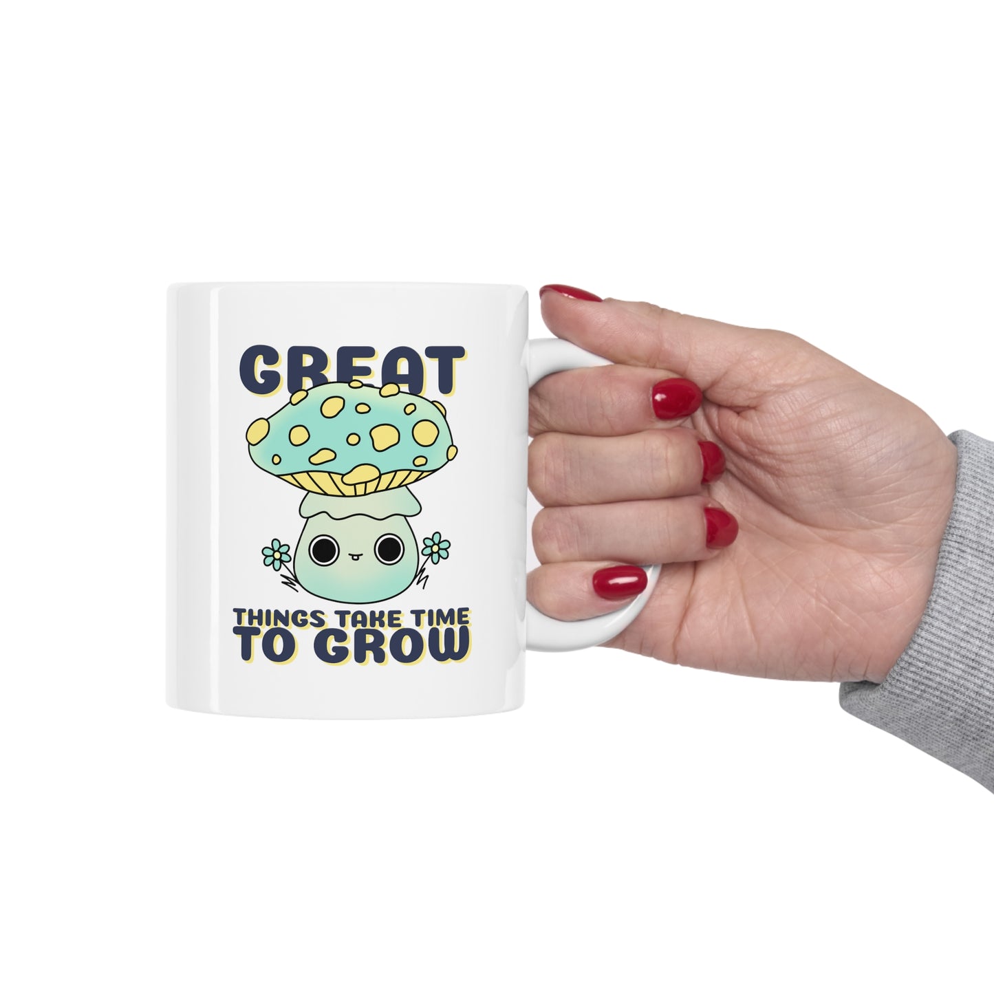 Great Things Take Time to Grow - Ceramic Mug 11oz