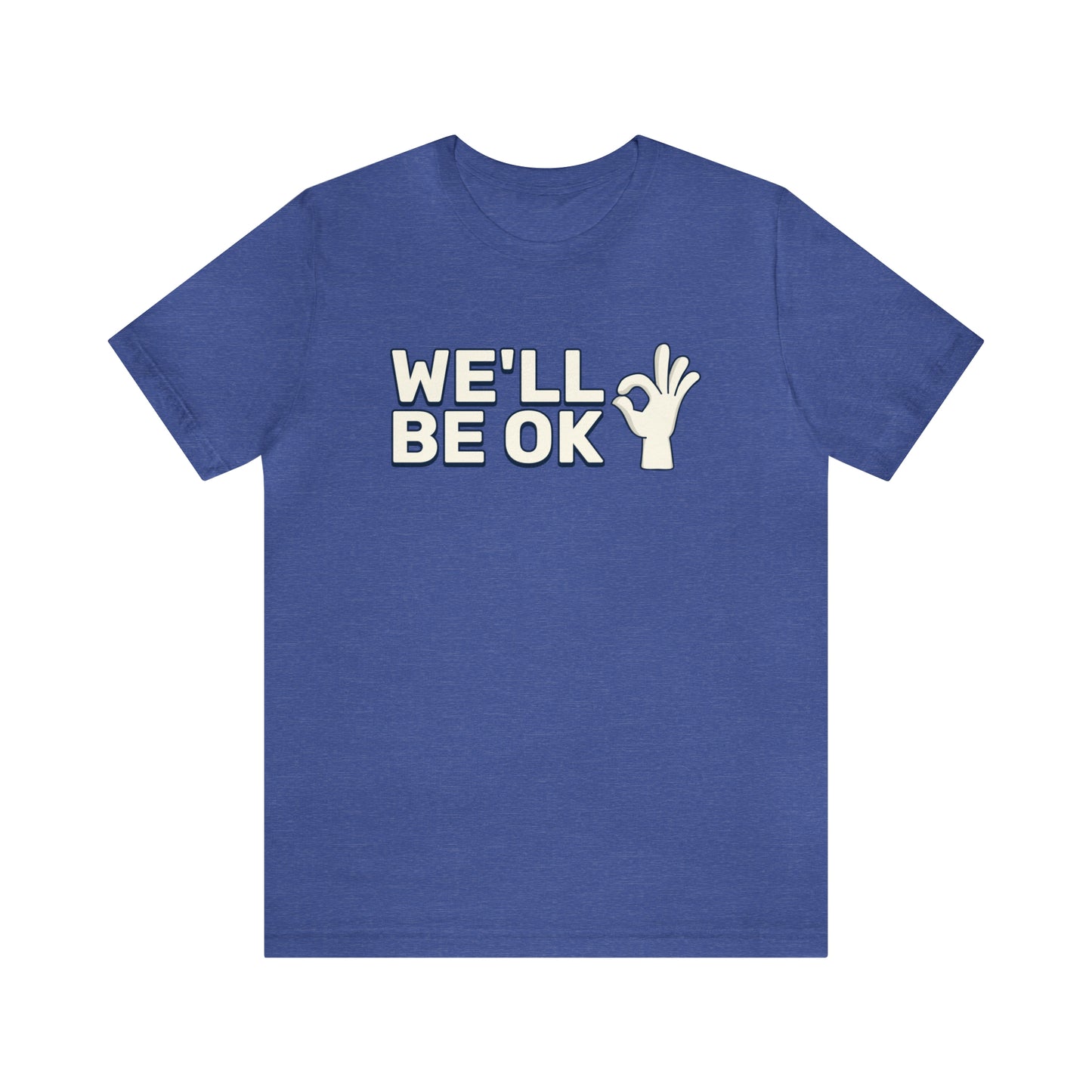 We'll Be Okay - Unisex Jersey Short Sleeve Tee