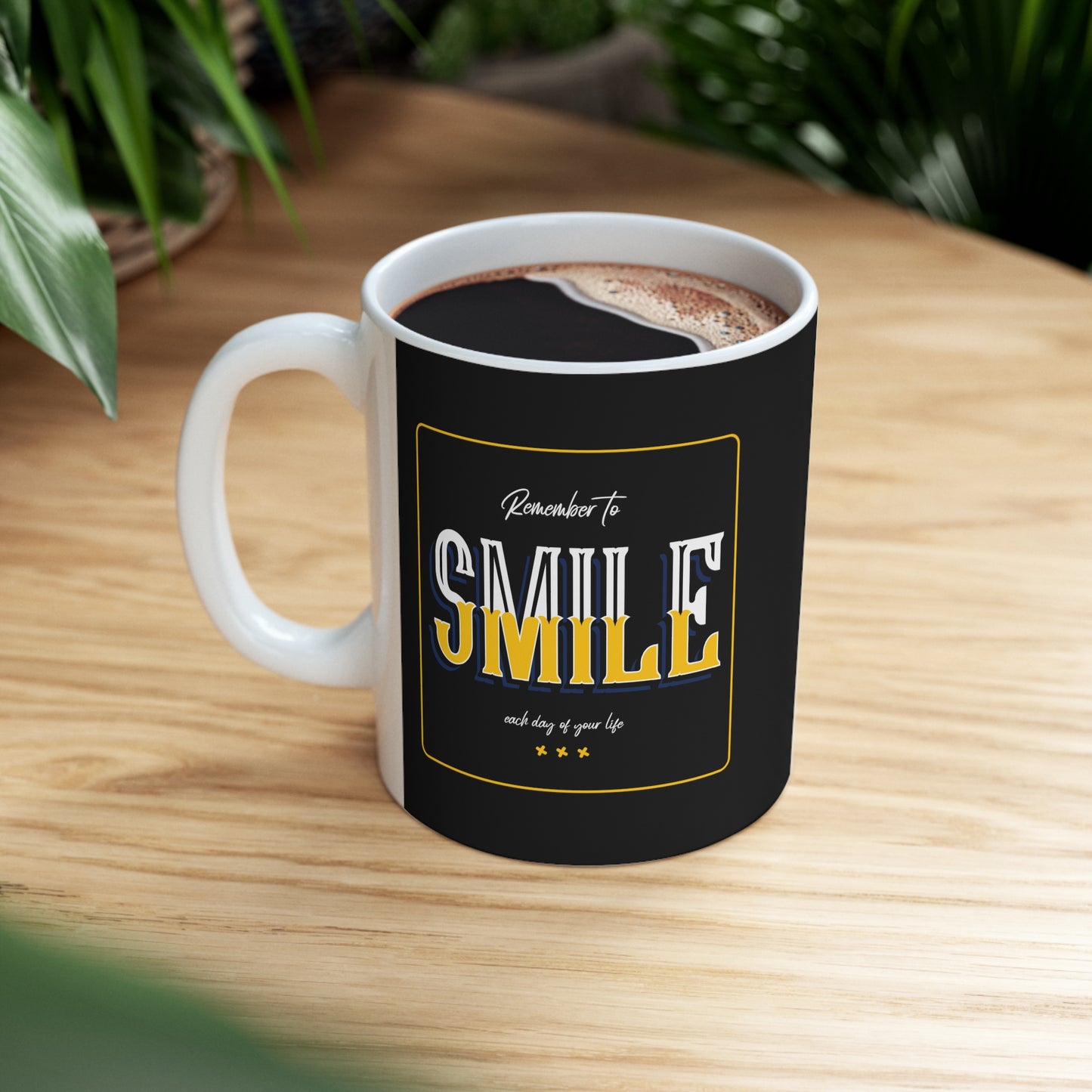 Remember To Smile Every Day Of Your Life - Ceramic Mug 11oz