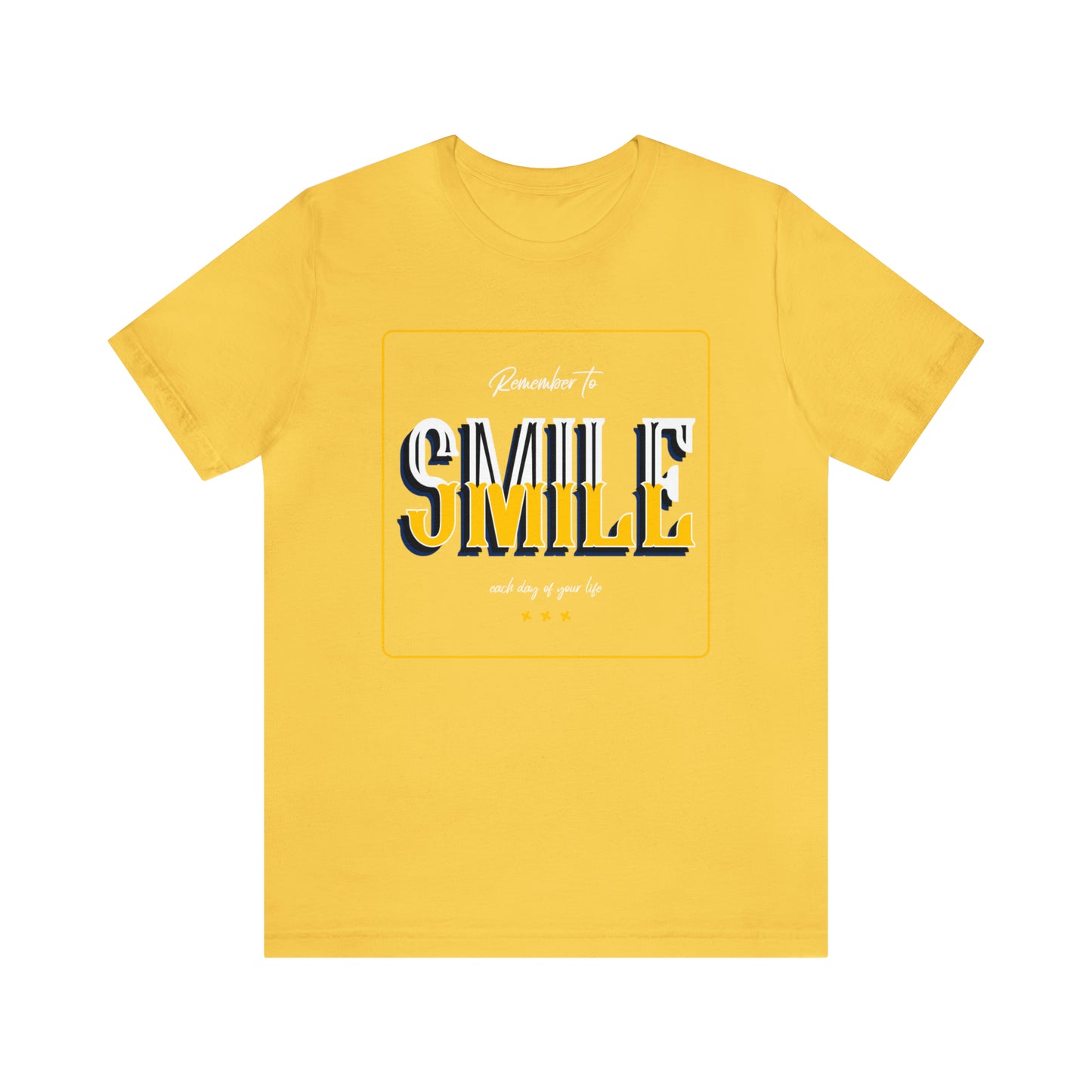 Remember To Smile Every Day of Your Life - Unisex Jersey Short Sleeve Tee