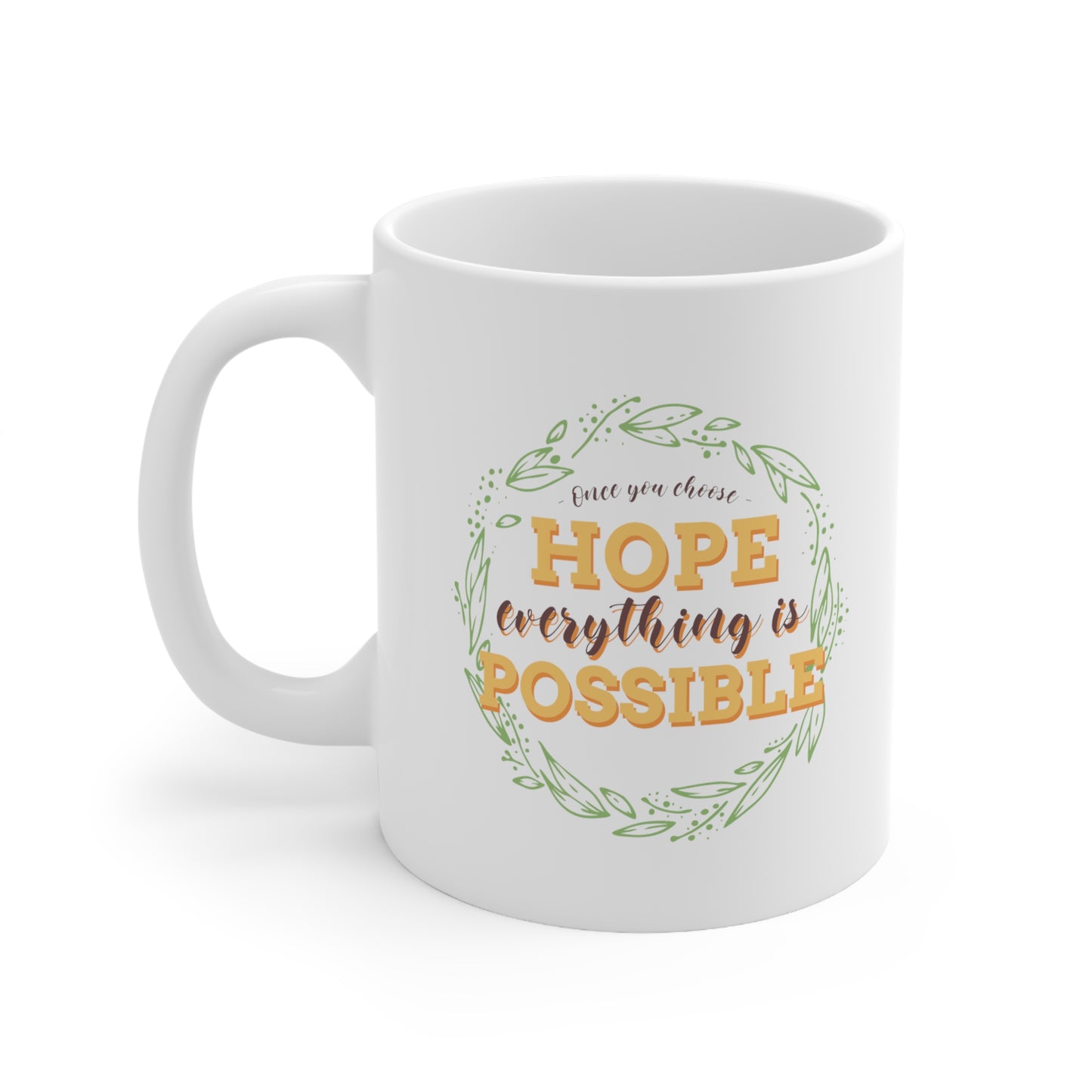 Once You Choose Hope, Everything is possible - Ceramic Mug 11oz