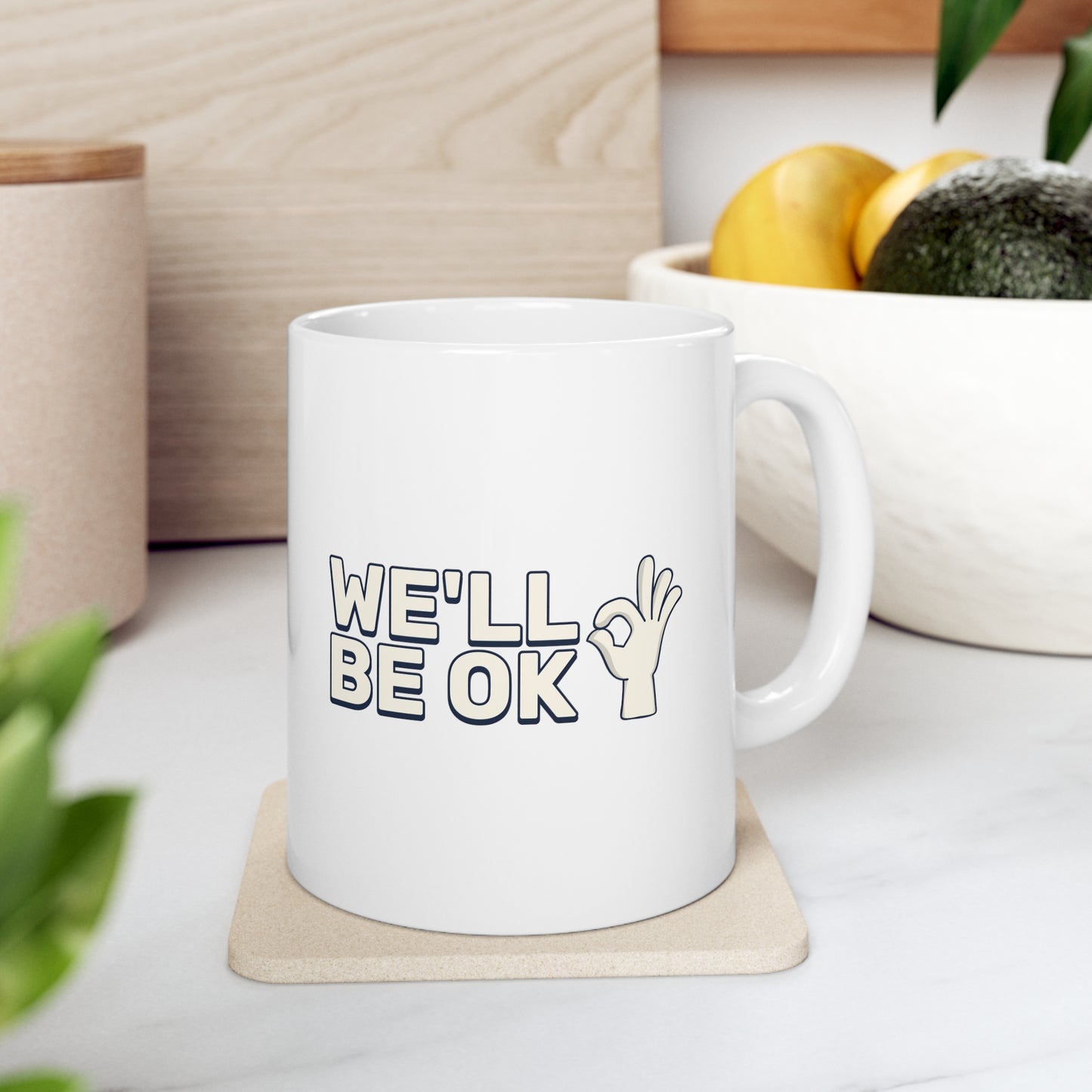 We'll Be Okay - Ceramic Mug 11oz