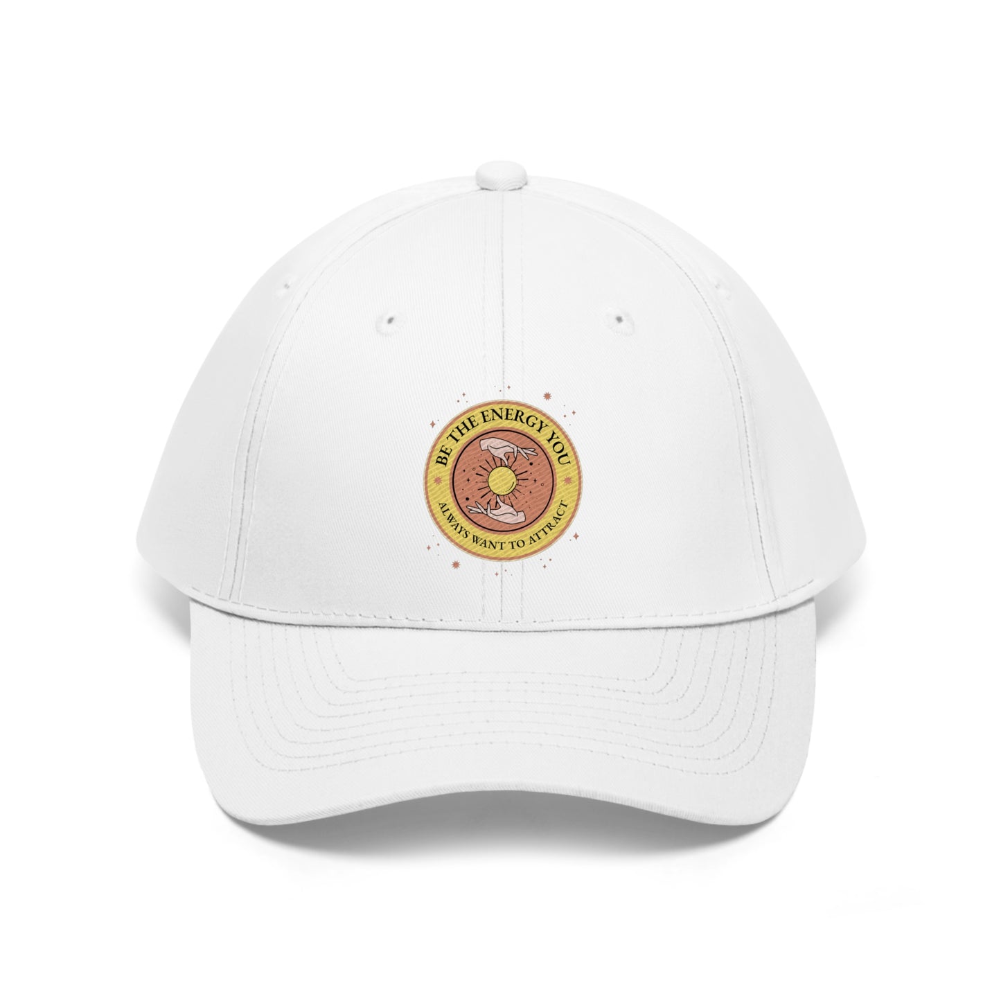 Be The Energy You Always Want To Attract - Unisex Twill Hat