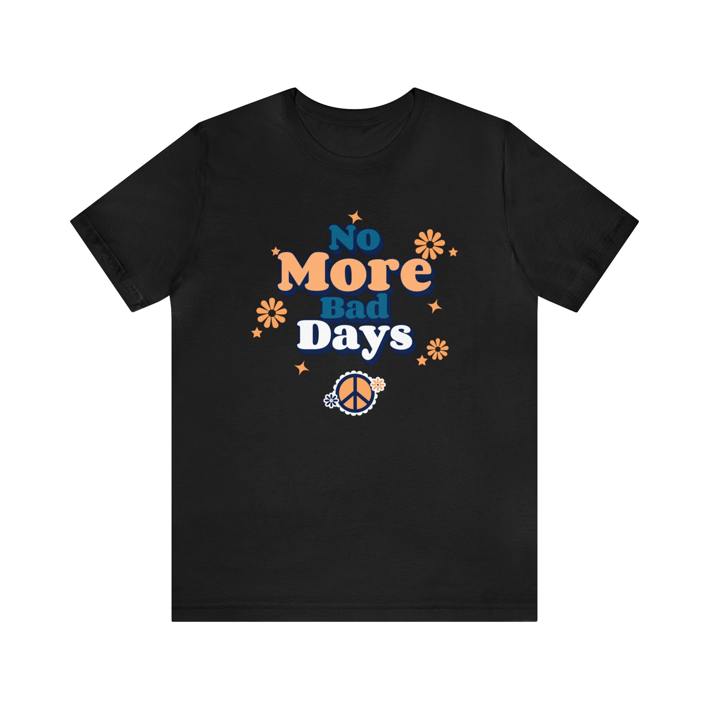 No More Bad Days - Unisex Jersey Short Sleeve Tee