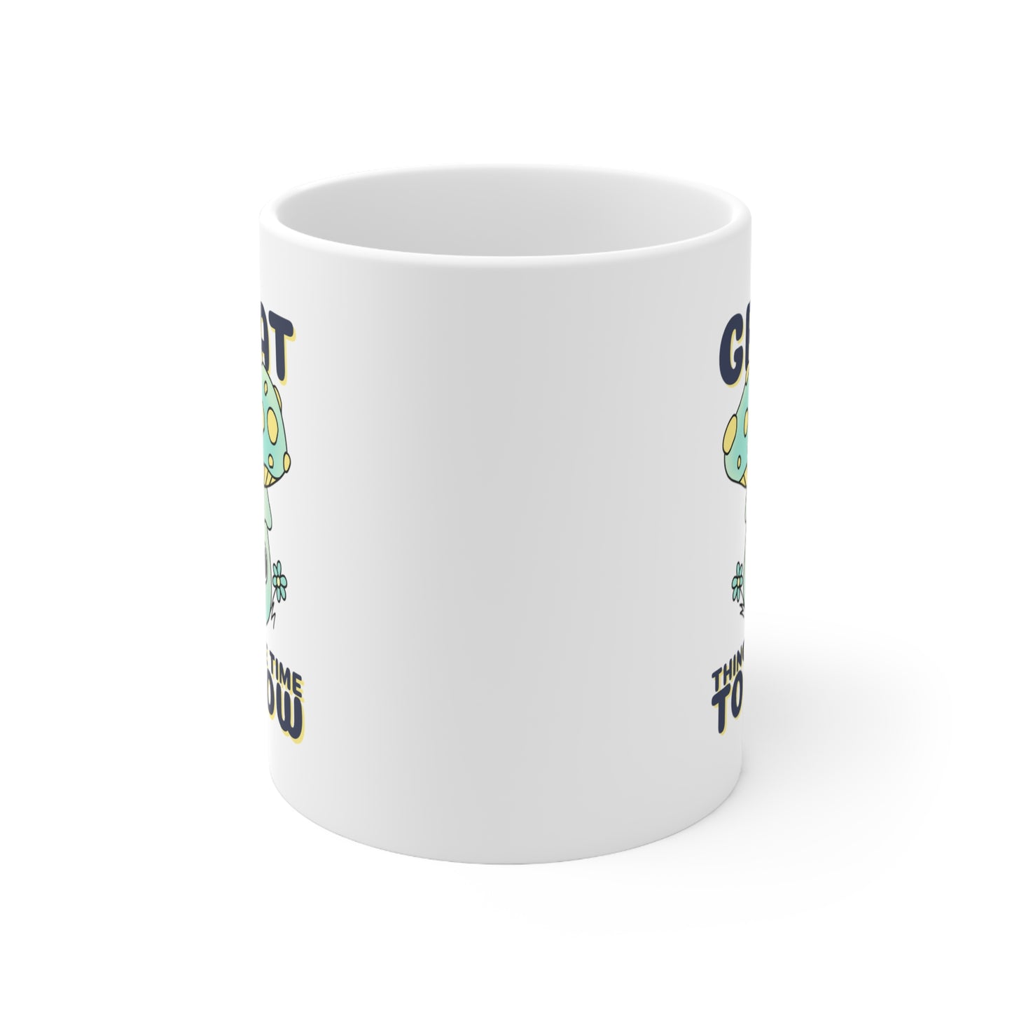 Great Things Take Time to Grow - Ceramic Mug 11oz