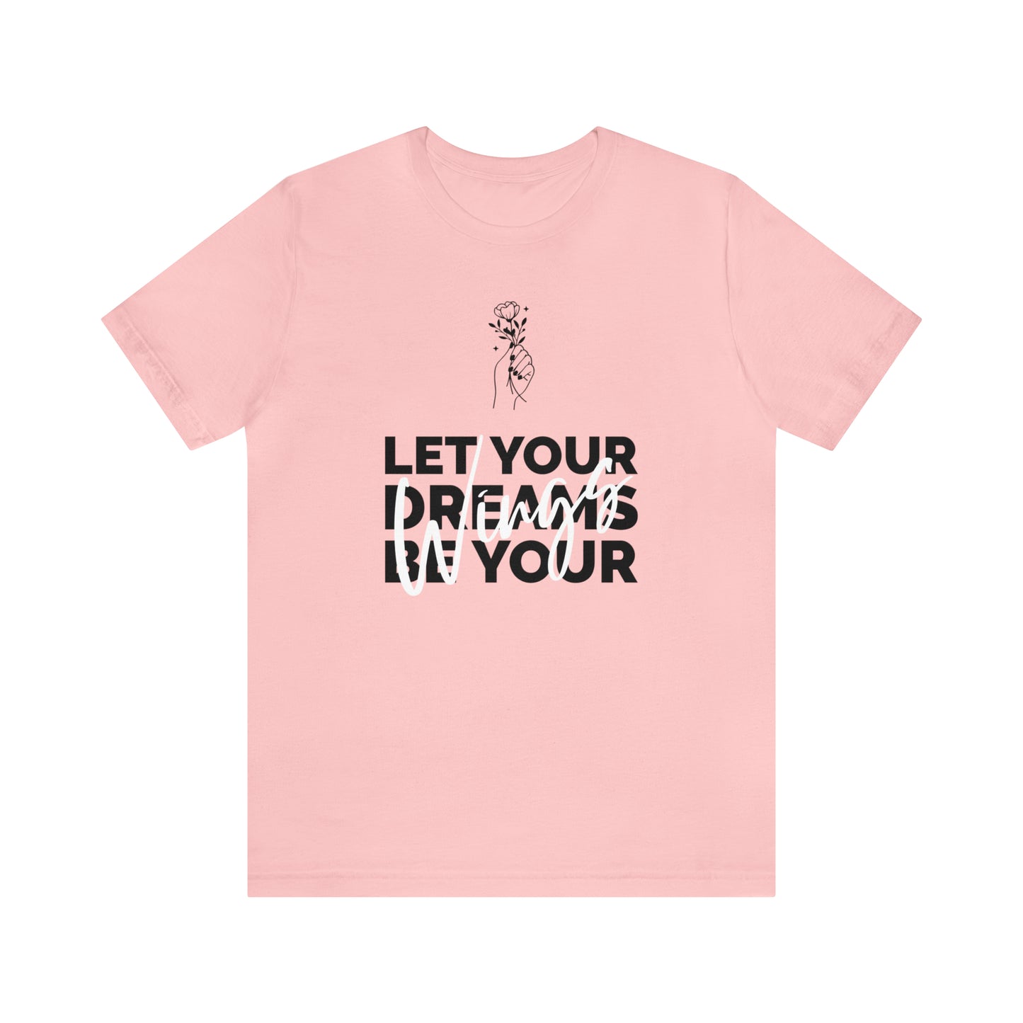 Let Your Dreams Be Your Wings - Unisex Jersey Short Sleeve Tee