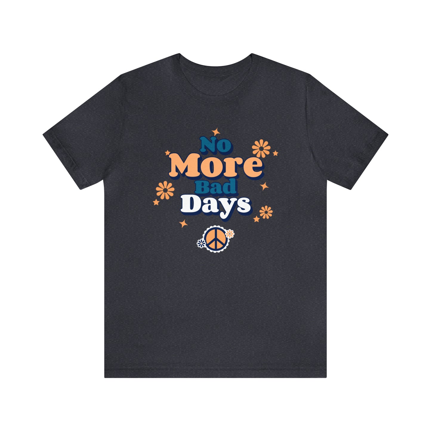 No More Bad Days - Unisex Jersey Short Sleeve Tee