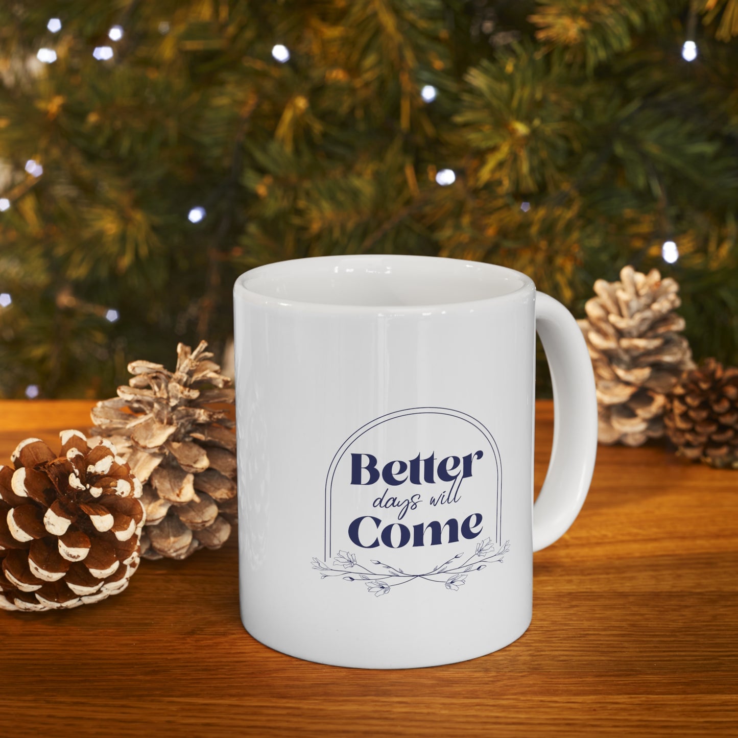 Better Days Will Come - Ceramic Mug 11oz