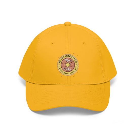 Be The Energy You Always Want To Attract - Unisex Twill Hat