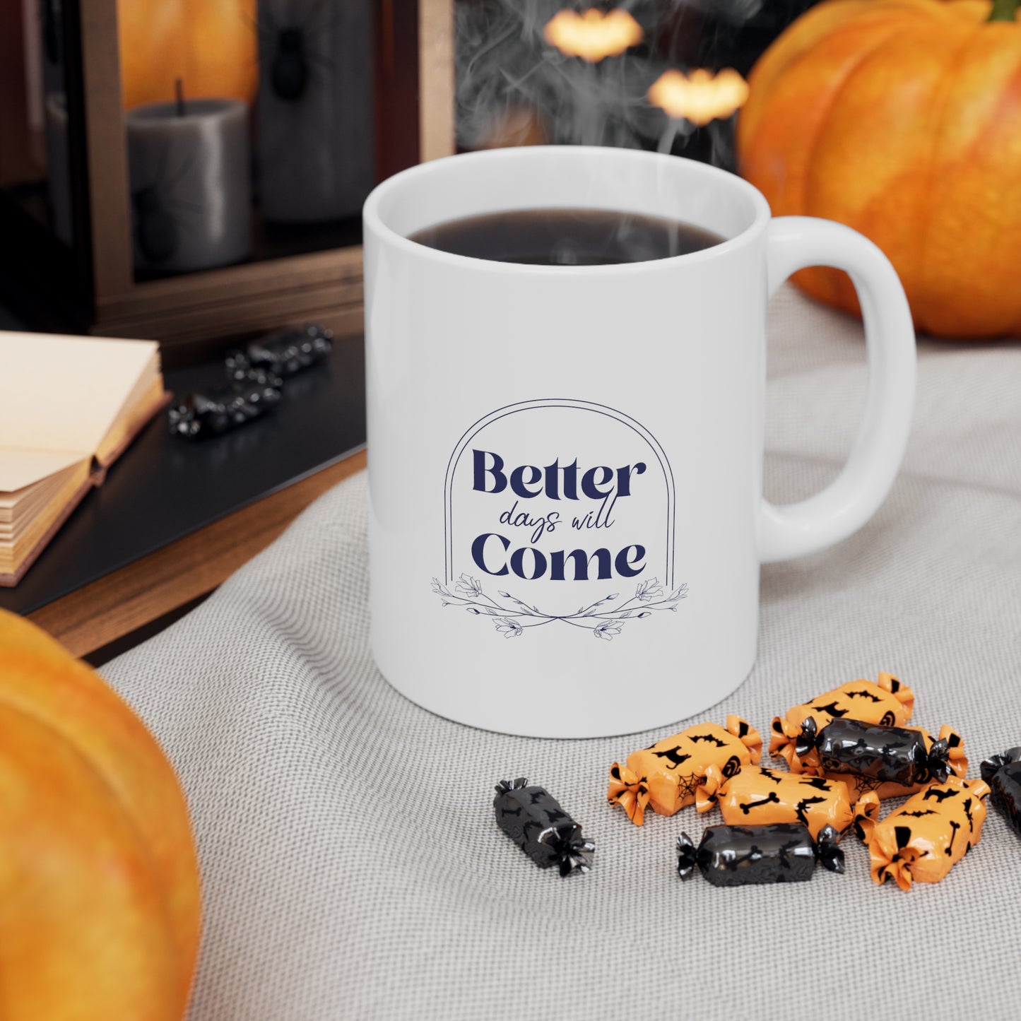 Better Days Will Come - Ceramic Mug 11oz