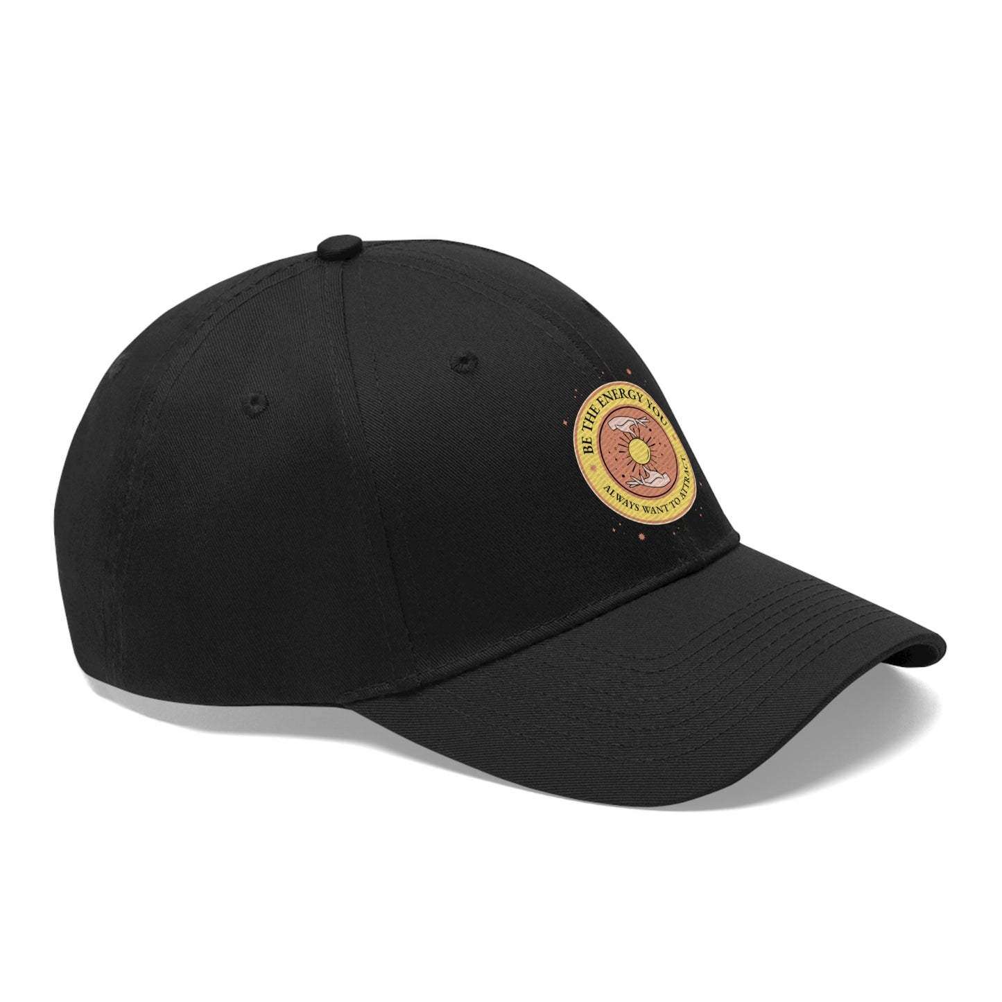 Be The Energy You Always Want To Attract - Unisex Twill Hat