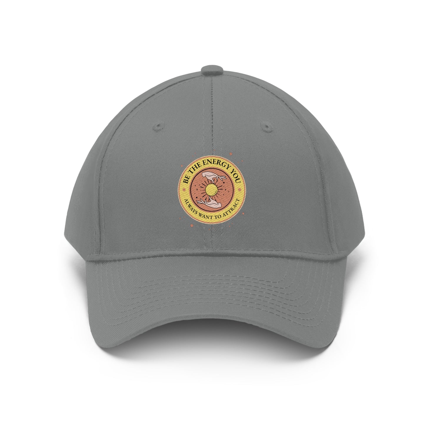 Be The Energy You Always Want To Attract - Unisex Twill Hat