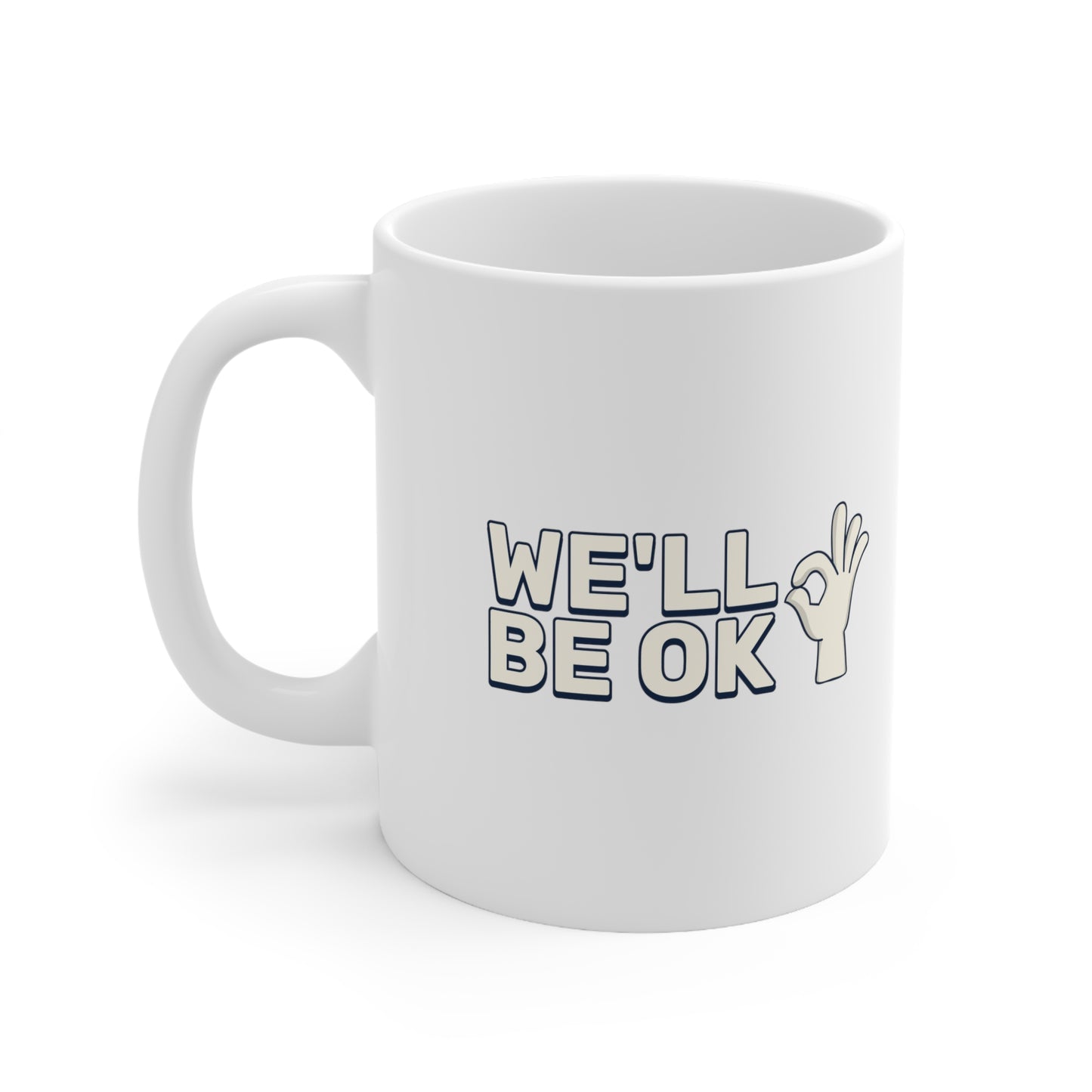 We'll Be Okay - Ceramic Mug 11oz